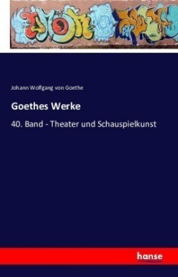 Goethes Werke 40. Band - Theater und Schauspielkunst