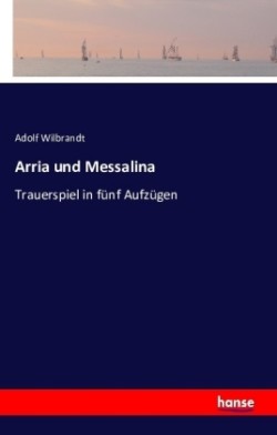 Arria und Messalina Trauerspiel in funf Aufzugen