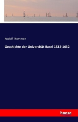 Geschichte der Universität Basel 1532-1632