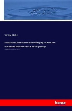 Kulturpflanzen und Haustiere in ihrem Übergang aus Asien nach Griechenland und Italien sowie in das übrige Europa