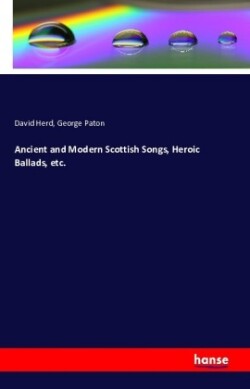 Ancient and Modern Scottish Songs, Heroic Ballads, etc.