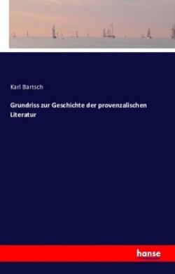 Grundriss zur Geschichte der provenzalischen Literatur