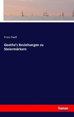 Goethe's Beziehungen zu Steiermärkern