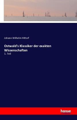 Ostwald's Klassiker der exakten Wissenschaften 1. Teil