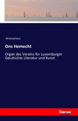 Ons Hemecht Organ des Vereins fur Luxemburger Geschichte Literatur und Kunst