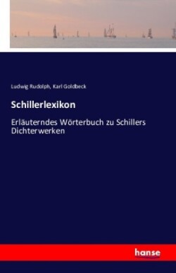 Schillerlexikon Erlauterndes Woerterbuch zu Schillers Dichterwerken