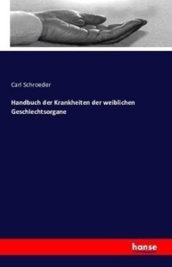 Handbuch der Krankheiten der weiblichen Geschlechtsorgane