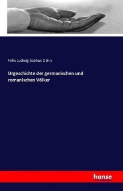 Urgeschichte der germanischen und romanischen Völker