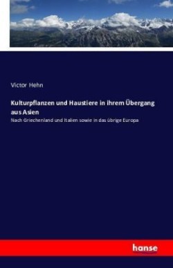 Kulturpflanzen und Haustiere in ihrem Übergang aus Asien