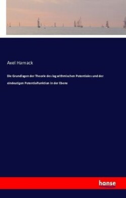 Grundlagen der Theorie des logarithmischen Potentiales und der eindeutigen Potentialfunktion in der Ebene