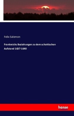 Frankreichs Beziehungen zu dem schottischen Aufstand 1637-1640