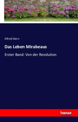 Leben Mirabeaus Erster Band: Von der Revolution