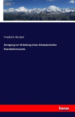 Anregung zur Gründung eines Schweizerischer Eisenbahnmusums