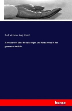 Jahresbericht über die Leistungen und Fortschritte in der gesamten Medizin