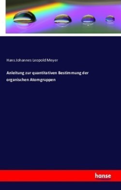 Anleitung zur quantitativen Bestimmung der organischen Atomgruppen