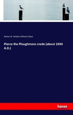 Pierce the Ploughmans crede (about 1394 A.D.)