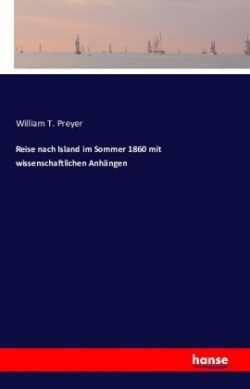 Reise nach Island im Sommer 1860 mit wissenschaftlichen Anhängen