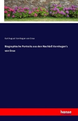 Biographische Portraits aus den Nachlaß Varnhagen's von Ense
