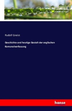 Geschichte und heutige Gestalt der englischen Komunalverfassung