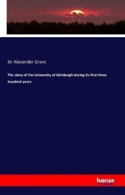 story of the University of Edinburgh during its first three hundred years