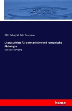Literaturblatt für germanische und romanische Philologie Siebenter Jahrgang