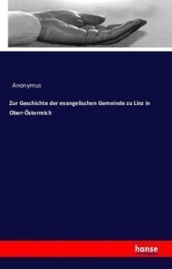 Zur Geschichte der evangelischen Gemeinde zu Linz in Ober-Österreich