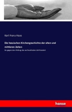 hessischen Kirchengeschichte der alten und mittleren Zeiten
