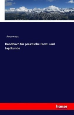 Handbuch für praktische Forst- und Jagdkunde