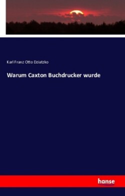 Warum Caxton Buchdrucker wurde