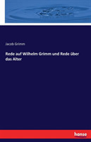 Rede auf Wilhelm Grimm und Rede uber das Alter