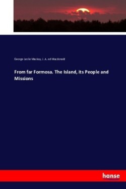 From far Formosa. The Island, its People and Missions
