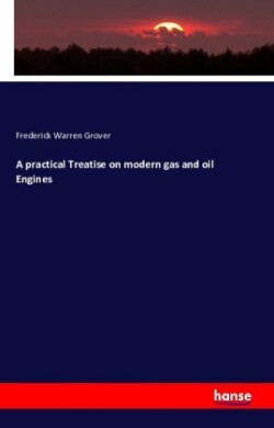 practical Treatise on modern gas and oil Engines