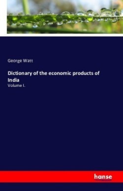 Dictionary of the economic products of India