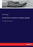 Brief Pauli an die Römer in Predigten dargelegt