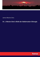 Dr. J. Marion Sims's Klinik der Gebärmutter-Chirurgie