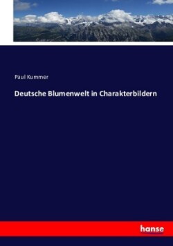 Deutsche Blumenwelt in Charakterbildern
