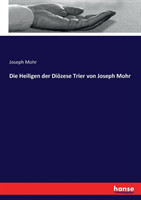 Heiligen der Diözese Trier von Joseph Mohr