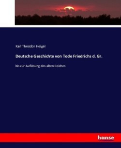 Deutsche Geschichte von Tode Friedrichs d. Gr.