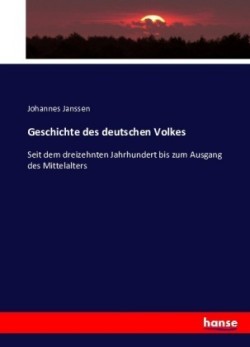 Geschichte des deutschen Volkes Seit dem dreizehnten Jahrhundert bis zum Ausgang des Mittelalters