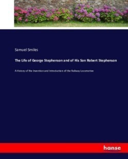 Life of George Stephenson and of His Son Robert Stephenson