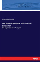 SOLIMAN DER ZWEITE oder