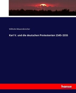 Karl V. und die deutschen Protestenten 1545-1555