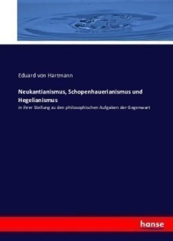 Neukantianismus, Schopenhauerianismus und Hegelianismus