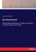 Rosenfreund Vollstandige Anleitung zur Kultur der Rosen im freien Land und im Topf