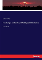 Forschungen zur Reichs und Rechtsgeschichte Italiens