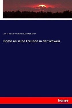 Briefe an seine Freunde in der Schweiz