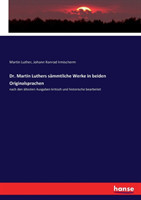 Dr. Martin Luthers sämmtliche Werke in beiden Originalsprachen nach den altesten Ausgaben kritisch und historische bearbeitet