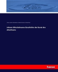 Johann Winckelmanns Geschichte der Kunst des Alterthums