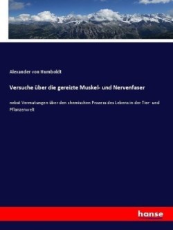 Versuche über die gereizte Muskel- und Nervenfaser