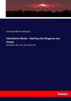 Sämmtliche Werke - Nachlass des Diogenes von Sinope